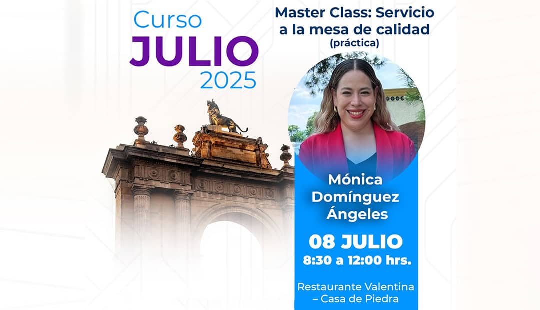 Curso Julio 2025: Master class de servicio a la mesa de calidad con Mónica Domínguez Ángeles en León, México, 8 de julio.